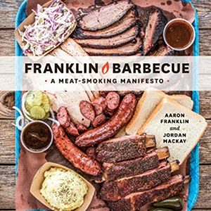 Franklin Barbecue - A Meat Smoking Manifesto (A Cookbook) By Aaron Franklin and Jordan Mackay